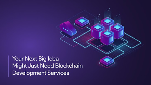 your-next-big-idea-might-just-need-blockchain-development-services